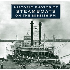Historic Photos of Steamboats on the Mississippi - (Hardcover) - 1 of 1
