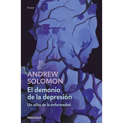 El Demonio de la Depresión / The Noonday Demon: An Atlas of Depression - by  Andrew Solomon (Paperback)