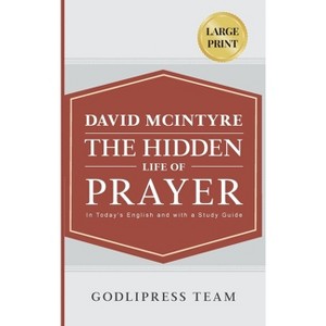 David McIntyre The Hidden Life of Prayer - (Godlipress Classics on How to Pray) Large Print by  Godlipress Team (Hardcover) - 1 of 1