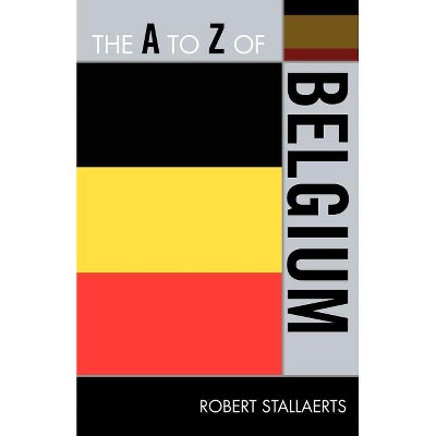 The A to Z of Belgium - (A to Z Guides) by  Robert Stallaerts (Paperback)