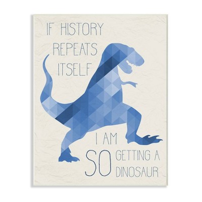 10"x0.5"x15" I Am So Getting A Dinosaur Blue Geometric Trex Wall Plaque Art - Stupell Industries