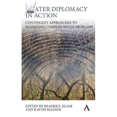 Water Diplomacy in Action - by  Shafiqul Islam & Kaveh Madani (Hardcover)