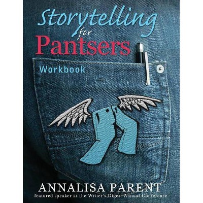 Storytelling for Pantsers - by  Annalisa C Parent (Paperback)