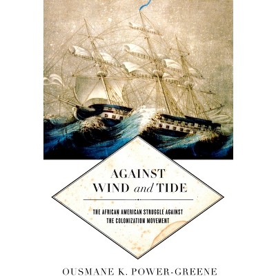 Against Wind and Tide - (Early American Places) by  Ousmane K Power-Greene (Hardcover)