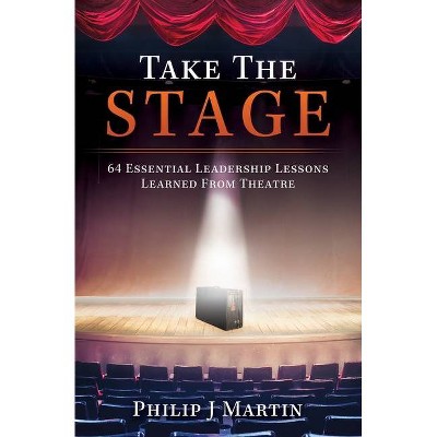 Take the Stage - by  Philip J Martin (Paperback)