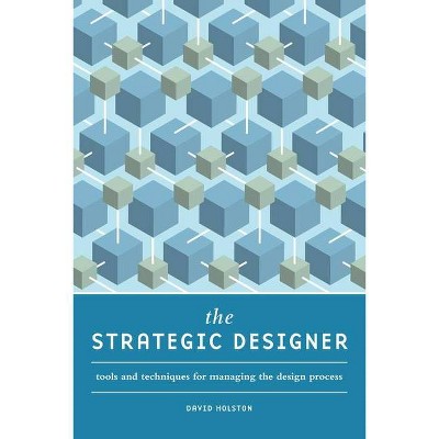 The Strategic Designer - by  David Holston (Paperback)