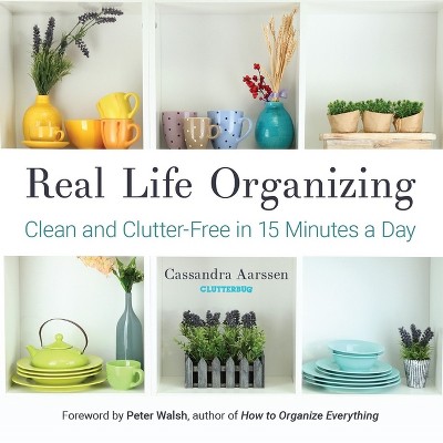 Real Life Organizing - (Clutterbug) by  Cassandra Aarssen (Paperback)