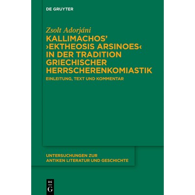 Kallimachos' >Ektheosis Arsinoes - (Untersuchungen Zur Antiken Literatur Und Geschichte) by  Zsolt Adorjáni (Hardcover)