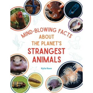 Mind-Blowing Facts about the Planet's Strangest Animals - by  Kylie Marin Keen (Paperback) - 1 of 1