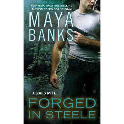 Forged in Steele - (KGI Novels) by  Maya Banks (Paperback)