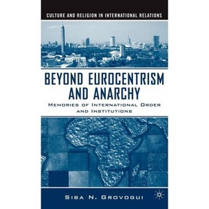 Beyond Eurocentrism and Anarchy - (Culture and Religion in International Relations) Annotated by  S Grovogui (Hardcover) - 1 of 1