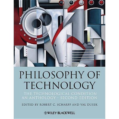 Philosophy of Technology - (Blackwell Philosophy Anthologies) 2nd Edition by  Robert C Scharff & Val Dusek (Paperback)