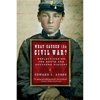 What Caused the Civil War? - by  Edward L Ayers (Paperback)