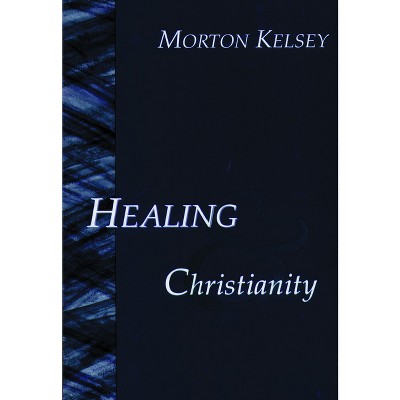 Healing And Christianity - By Morton T Kelsey (paperback) : Target