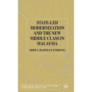 State-Led Modernization and the New Middle Class in Malaysia - (International Political Economy) by  A Embong (Hardcover) - 1 of 1