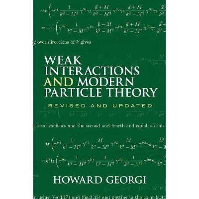 Weak Interactions and Modern Particle Theory - (Dover Books on Physics) by  Howard Georgi (Paperback)