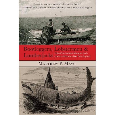 Bootleggers, Lobstermen & Lumberjacks - by  Matthew P Mayo (Paperback)