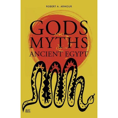 Gods and Myths of Ancient Egypt - by  Robert A Armour (Paperback)