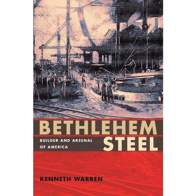 Bethlehem Steel - (Regional) by  Kenneth Warren (Paperback)