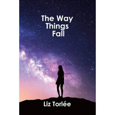 The Way Things Fall - by  Liz Torlée (Paperback)