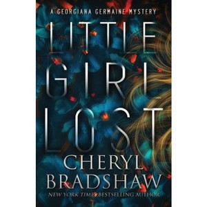 Little Girl Lost - (Georgiana Germaine) by  Cheryl Bradshaw (Paperback) - 1 of 1