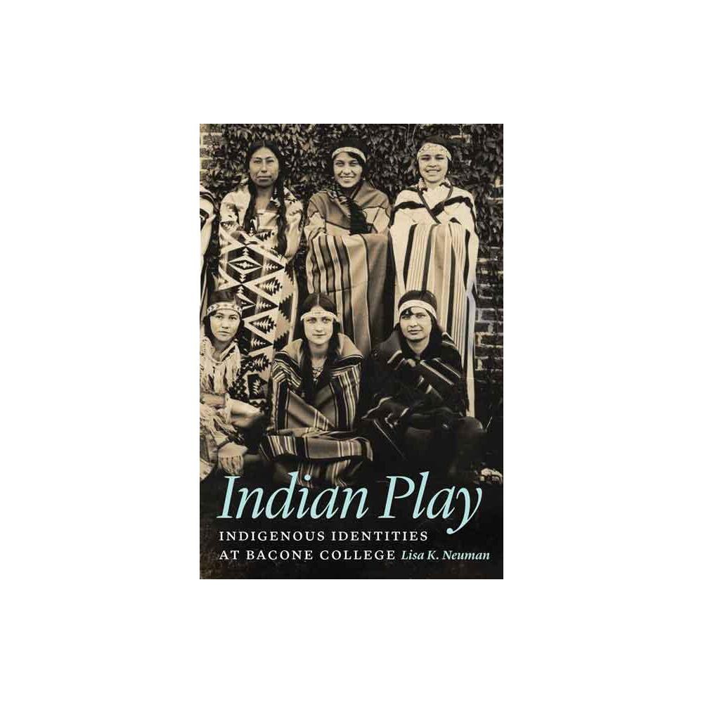 Indian Play - by Lisa K Neuman (Hardcover)