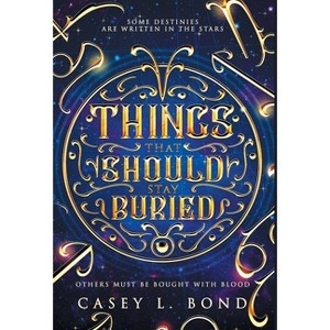 Things That Should Stay Buried - by  Casey L Bond (Hardcover) - 1 of 1