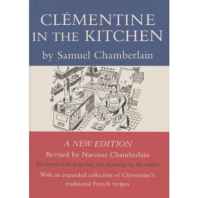 Clementine in the Kitchen - by  Samuel Chamberlain & Narcisse Chamberlain (Paperback)