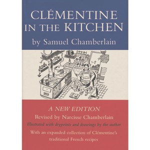Clementine in the Kitchen - by  Samuel Chamberlain & Narcisse Chamberlain (Paperback) - 1 of 1