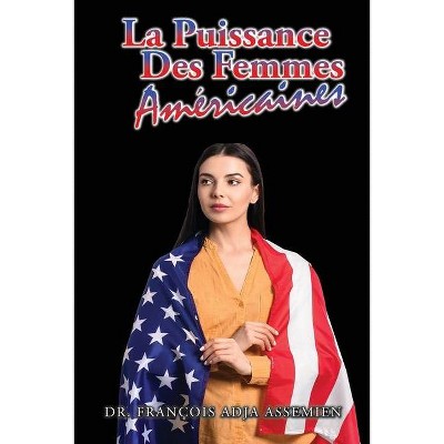 La Puissance Des Femmes Américaines - by  Francois Adja Assemien (Paperback)
