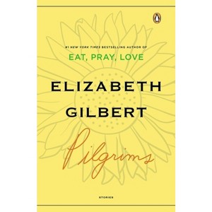 Pilgrims - by  Elizabeth Gilbert (Paperback) - 1 of 1