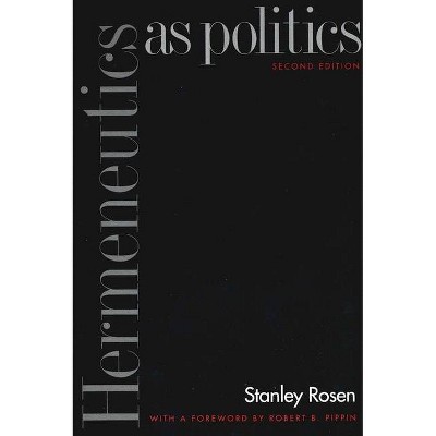 Hermeneutics as Politics - 2nd Edition by  Robert B Pippin & Stanley Rosen (Paperback)