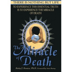 The Miracle of Death - by  Betty J Kovacs (Paperback) - 1 of 1