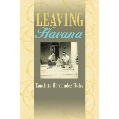 Leaving Havana - by  Conchita Hernandez Hicks (Paperback)