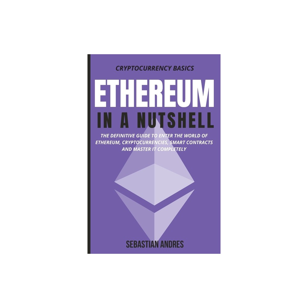 Ethereum in a Nutshell - (Cryptocurrency Basics) by Sebastian Andres (Paperback)