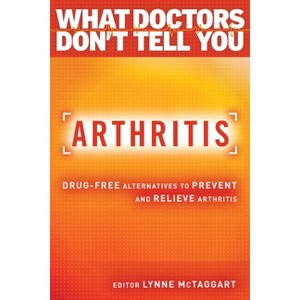 Arthritis - (What Doctors Don't Tell You) by  Lynne McTaggart (Paperback) - 1 of 1