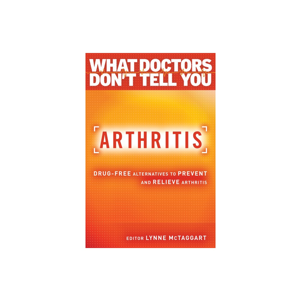 Arthritis - (What Doctors Dont Tell You) by Lynne McTaggart (Paperback)