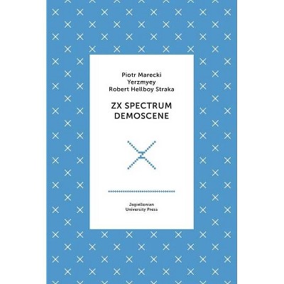 ZX Spectrum Demoscene - (Biblioteka XXII Wieku) by  Piotr Marecki & Yerzmyey & Robert Straka (Hardcover)