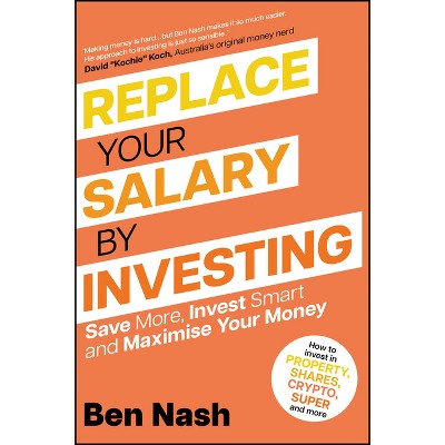 Replace Your Salary by Investing - by  Ben Nash (Paperback)