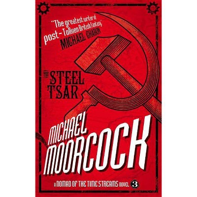 The Steel Tsar - (Nomad of the Time Streams) by  Michael Moorcock (Paperback)