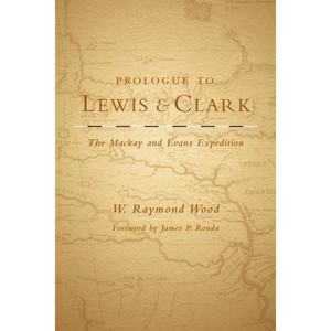 Prologue to Lewis and Clark - (American Exploration and Travel) by  W Raymond Wood (Paperback) - 1 of 1