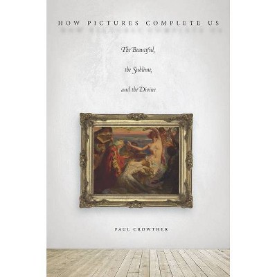 How Pictures Complete Us - by  Paul Crowther (Paperback)