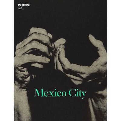 Mexico City - (Aperture Magazine) by  Aperture (Paperback)