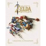 Breath of the Wild : Creating a Champion -  (Legend of Zelda) by Nintendo (Hardcover)