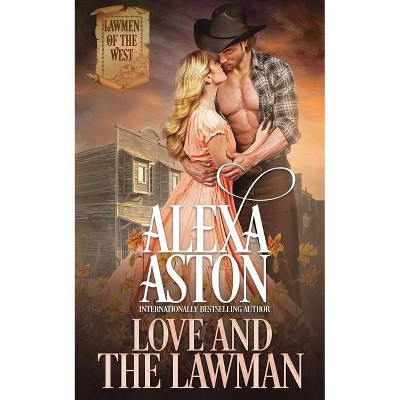 Love and the Lawman - by  Alexa Aston (Paperback)