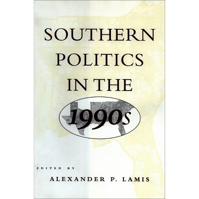 Southern Politics in the 1990s - by  Alexander P Lamis (Hardcover)
