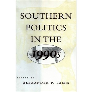 Southern Politics in the 1990s - by  Alexander P Lamis (Hardcover) - 1 of 1