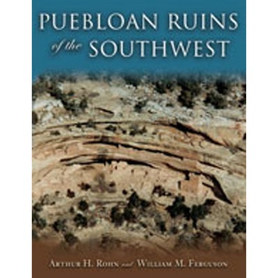 Puebloan Ruins of the Southwest - by  Arthur H Rohn & William M Ferguson (Paperback)