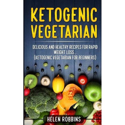 Ketogenic Vegetarian - (Ketogenic Diet) by  Helen Robbins (Paperback)