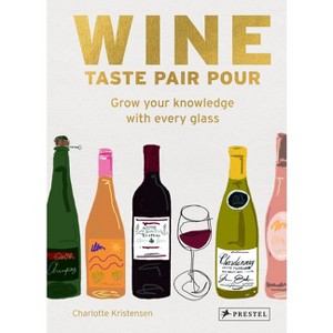 Wine Taste Pair Pour - by  Charlotte Kristensen (Hardcover) - 1 of 1